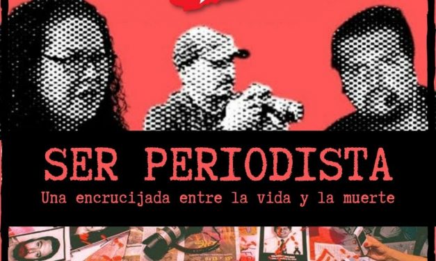 SER PERIODISTA: UNA ENCRUCIJADA ENTRE LA VERDAD Y LA MUERTE<br>